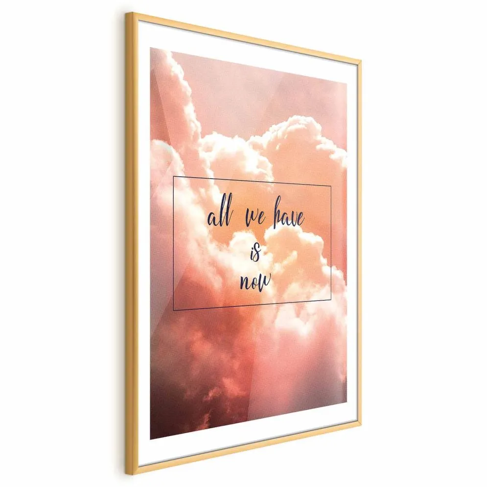 Plakat Artgeist All we have is now 21 x 30 cm 1 szt z ramą złotą i marginesem | MIRAT. kolekcja m-C-0283-ao-a